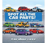 Spot all the car parts !: Stunning Visuals Unleashing Car Part Secrets for Bold, Curious Young Mechanics!"