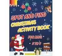 SPOT AND FIND CHRISTMAS ACTIVITY BOOK FOR KIDS 5 TO 7: HELP SANTA DISCOVER THE LOST GIFTS AND ENJOY THE FUN!