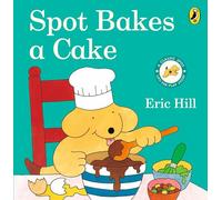 Spot Bakes A Cake: A lift-the-flap story board book for babies and toddlers