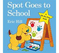 [Spot Goes to School] [By: Eric Hill] [January, 2009]