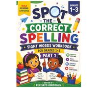 Spot the Correct Spelling: Sight Words Workbook for Grades 1-3: Fun Spelling Puzzles to Build Reading Confidence, Improve Vocabulary, and Master Essential Sight Words | Ages 6-9
