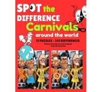 SPOT THE DIFFERENCE - CARNIVALS AROUND THE WORLD: 51 Fun and Interesting Photos of Carnivals and Festivals from 33 Countries. 501 Differences to Spot for Adults, Teens, and Children