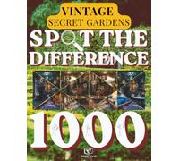 Spot the Difference for Adults: Secret Vintage Gardens: Hidden Courtyards & Enchanted Flower Paths | 120+ Visual Puzzles with 1000+ Hidden Differences ... for Nature Lovers | Premium Edition