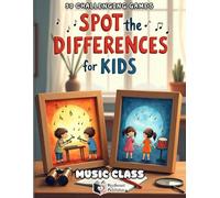 Spot the Difference for Kids _ Music Class: 50 Fun and Educational Picture Puzzles to Boost Focus, Observation, and Visual Skills (Ages 4-8)