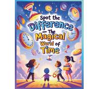 Spot the Difference - The Magical World of Time: Over 40 Fun and Educational Time Adventure Puzzles for Kids Ages 9-12
