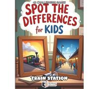 Spot the Differences for Kids - Train Station: 42 Colorful Puzzles for Little Detectives | Search and Find Activity Book to Boost Focus and ... Built-in Score Tracker and Challenge Mode