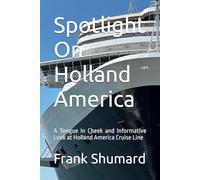 Spotlight On Holland America: A Tongue In Cheek and Informative Look at Holland America Cruise Lines