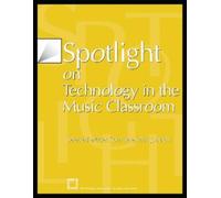 Spotlight on Technology in the Music Classroom (Tascabile) Spotlight Series