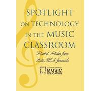 Spotlight on Technology in the Music Classroom (Tascabile) Spotlight Series