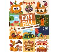 Spotlings Club Spot The Difference Book For Kids: Cozy Fall with 30 Autumn Themes & 150 Differences to Spot - from Pumpkins to Pies, Turkeys to Thanksgiving, Scarecrows to Smiles, and many more!