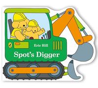 Spot's Digger: A digger shaped board book for babies and toddlers