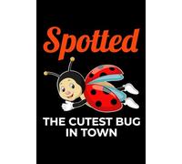 Spotted the Cutest Bug in Town: Ladybug Insect Collector Journal: Notebook for Bug Lovers, Entomology Notes, Field Observations & Species Tracking - Lined Writing Logbook for Adults & Kids