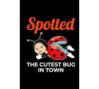 Spotted the Cutest Bug in Town: Ladybug Insect Collector Journal: Notebook for Bug Lovers, Entomology Notes, Field Observations & Species Tracking - Lined Writing Logbook for Adults & Kids