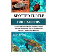 SPOTTED TURTLE: An Endearing Species in Peril - Care, Habitat, Breeding, and Conservation Insights for Ethical Keepers