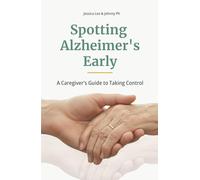 Spotting Alzheimer’s Early: A Caregiver’s Guide to Taking Control