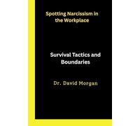 Spotting Narcissism in the Workplace: Survival Tactics and Boundaries