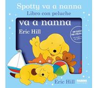 SPOTTY VA A NANNA. EDIZ. A COLORI. CON PELUCHE - HILL ERIC - FABBRI