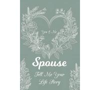 Spouse Tell Me Your Life Story: A Guided Memory Journal to Share Your Love, Life, and Legacy Together.