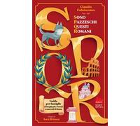 SPQR. Sono pazzeschi questi romani. Ediz. illustrata