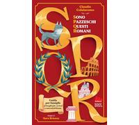 Libri Claudio Colaiacomo - SPQR. Sono Pazzeschi Questi Romani. Ediz. Illustrata