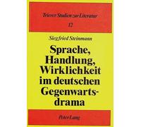 Sprache, Handlung, Wirklichkeit im Deutschen Gegenwartsdrama: Studien zu Thomas Bernhard, Botho Strauss und Bodo Kirchhoff