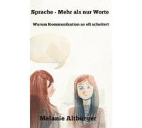 Sprache - mehr als nur Worte: Warum Kommunikation so oft scheitert