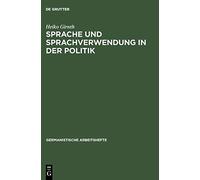 Sprache Und Sprachverwendung in Der Politik (Germanistische Arbeitshefte,): Eine Einführung In Die Linguistische Analyse Öffentlich-Politischer ... Öffentlich-politischer Kommunikation: 39
