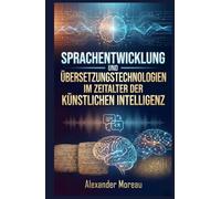 Sprachentwicklung und Übersetzungstechnologien im Zeitalter der künstlichen Intelligenz