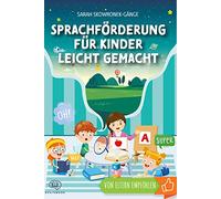 Sprachförderung für Kinder leicht gemacht: Nachhaltige Sprachentwicklung durch clevere Spiele, Tricks und Logopädie-Übungen
