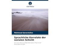 Sprachliche Korrelate der sozialen Schicht: Ein neuer Blick auf Basil Bernsteins Theorie der Bildungssoziologie