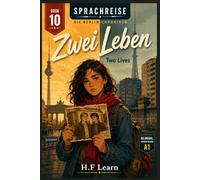 Sprachreise: Die Berlin-Chroniken, Buch 10 - Zwei Leben / Two Lives - Bilingual German Reader for Beginners (A1): Learn German Through Story - The Addictive YA Series That Teaches You German