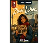 Sprachreise: Die Berlin-Chroniken, Buch 10 - Zwei Leben / Two Lives - Bilingual German Reader for Beginners (A1): Learn German Through Story - The Addictive YA Series That Teaches You German