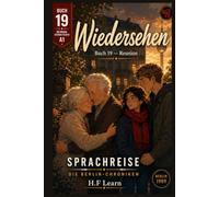 Sprachreise: Die Berlin-Chroniken, Buch 19 - Wiedersehen / Reunion: A Bilingual German Graded Reader for Beginners (CEFR A1) - Learn German Through Story, Not Study