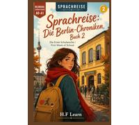 Sprachreise: Die Berlin-Chroniken, Buch 2 - Die Erste Schulwoche: A Bilingual German Reader for Real Beginners - Learn German Through an Addictive Story, Not a Textbook (CEFR A0-A1)