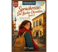 Sprachreise: Die Berlin-Chroniken, Buch 2 - Die Erste Schulwoche: A Bilingual German Reader for Real Beginners - Learn German Through an Addictive Story, Not a Textbook (CEFR A0-A1)