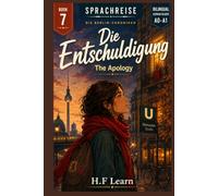 Sprachreise: Die Berlin-Chroniken, Buch 7 - Die Entschuldigung (The Apology): A Bilingual German Graded Reader for Beginners (CEFR A0-A1) - Learn German Through an Addictive YA Story