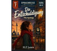 Sprachreise: Die Berlin-Chroniken, Buch 7 - Die Entschuldigung (The Apology): A Bilingual German Graded Reader for Beginners (CEFR A0-A1) - Learn German Through an Addictive YA Story