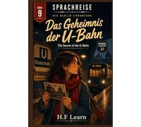 Sprachreise: Die Berlin-Chroniken, Buch 9 - Das Geheimnis der U-Bahn: A Bilingual German Reader for Beginners (A1) - Learn German Through an Addictive YA Mystery Story