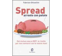 Spread arrosto con patate. Dal mutuo casa ai BOT, dalle obbligazioni alle assicurazioni, per non rovinarvi con le vostre mani