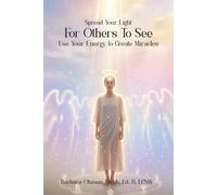 Spread Your Light For Others To See: Use Your Energy to Create Miracles