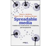Spreadable media. I media tra condivisione, circolazione, partecipazione