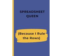 SPREADSHEET QUEEN: BECAUSE I RULE THE ROWS