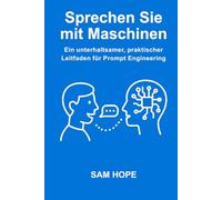 Sprechen Sie mit Maschinen: Ein unterhaltsamer, praktischer Leitfaden für Prompt Engineering