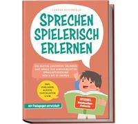 Sprechen spielerisch erlernen: Die besten Logopädie Übungen und Spiele zur kindgerechten Sprachförderung - von 4 bis 10 Jahren - mit Pädagogen entwickelt - inkl. Vorlagen, Audios, Checklisten u.v.m.