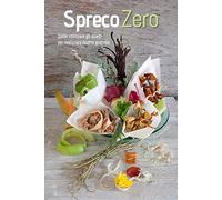 Spreco zero. Come utilizzare gli scarti per realizzare ricette gustose
