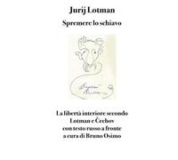 Spremere lo schiavo: La libertà interiore secondo Lotman e Čechov