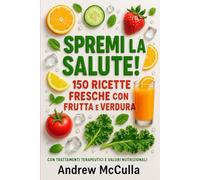 Spremi la Salute! 150 Ricette Fresche con Frutta e Verdura