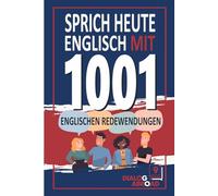Sprich heute Englisch mit 1001 englischen Redewendungen: Schnelles Englisch-Übungsbuch für Anfänger von Null bis Konversation