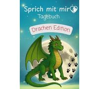Sprich mit mir Tagebuch Drachen Edition: Mit einem Drachen durch die Woche schreiben, malen und fühlen - ein Mitmachbuch ab 6 Jahren und ein liebevolles Geschenk
