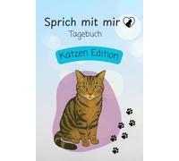 Sprich mit mir Tagebuch Katzen Edition: Ein Mitmachbuch ab 6 Jahren - mit einer Katze durch die Woche schreiben, malen und fühlen. Ein liebevolles Geschenk für kleine Denkerinnen und Denker.
